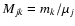 $M_{jk}=m_k/\mu_j$