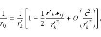 \begin{displaymath}\frac{1}{r_{ij}}=\frac{1}{r'_k}\left[
1-\frac{1}{2}\frac{\vec...
...}{{r'_k}^2}+O\left(
\frac{\epsilon^2}{{r'_k}^2}\right)\right],
\end{displaymath}