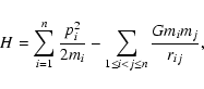 \begin{displaymath}H=\sum_{i=1}^{n}\frac{p_i^2}{2m_i}-\sum_{1\leq i<j\leq n}
\frac{Gm_im_j}{r_{ij}},
\end{displaymath}