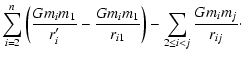 $\displaystyle \sum_{i=2}^{n}\left(\frac{Gm_im_1}{r'_i}-
\frac{Gm_im_1}{r_{i1}}\right)-\sum_{2\leq i<j}
\frac{Gm_im_j}{r_{ij}}\cdot$