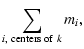$\displaystyle \sum_{i, {\rm\;centers\;of\;}k}m_i,$