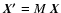 $\vec{X'}=M~\vec{X}$