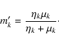 \begin{displaymath}m'_k=\frac{\eta_k\mu_k}{\eta_k+\mu_k}\cdot
\end{displaymath}