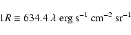 \begin{displaymath}%
1R \equiv 634.4 \; \lambda \; \mbox{erg s$^{-1}$\space cm$^{-2}$\space sr$^{-1}$ }
\end{displaymath}