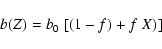 \begin{displaymath}%
b(Z)=b_0\;[ (1-f) + f\;X)]
\end{displaymath}
