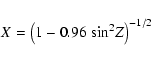 \begin{displaymath}%
X=\left(1-0.96\;{\rm sin}^2Z\right)^{-1/2}
\end{displaymath}