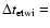 $\Delta t_{{\rm etwi}}=$