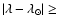 $\vert\lambda -\lambda _\odot \vert\geq $