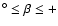 $^\circ \leq \beta\leq+$