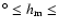 $^\circ \leq h_{\rm m} \leq$