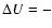 $\Delta U=-$