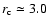 $r_{\rm c}\simeq3.0$