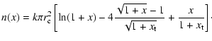 $\displaystyle %
n(x)= k\pi r_{\rm c}^{2} \left[\ln(1+x) - 4\frac{\sqrt{1+x}-1}{\sqrt{1+x_{\rm t}}}
+ \frac{x}{1+x_{\rm t}}\right]\cdot$