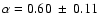 $\alpha=0.60~\pm~0.11$