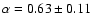 $\alpha=0.63\pm0.11$