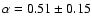 $\alpha=0.51\pm0.15$