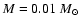 $M=0.01~M_{\odot}$