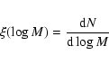 \begin{eqnarray*}\xi(\log M) = \frac{{\rm d}N}{{\rm d}\log M}
\end{eqnarray*}
