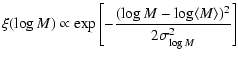 $\displaystyle %
\xi(\log M) \propto \exp\left[ - \frac{(\log M - \log \langle M\rangle)^2}
{2\sigma_{\log M}^{2}}\right]$
