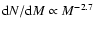 ${\rm d}N/{\rm d}M\propto M^{-2.7}$