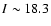 $I\sim18.3$