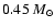 $0.45~M_{\odot}$