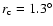 $r_{\rm c}=1.3^{\circ }$