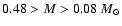 $0.48>M>0.08~M_{\odot}$