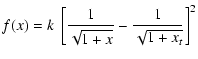 $\displaystyle %
f(x) = k~\left[\frac{1}{\sqrt{1+x}} -
\frac{1}{\sqrt{1+x_{t}}}\right]^2$