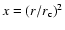 $x=(r/r_{\rm c})^2$