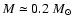 $M\simeq0.2~M_{\odot}$