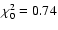 $\chi_0^2 = 0.74$