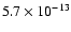 $5.7 \times 10^{-13}$