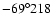 $-69^{\circ}218$