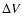 $\Delta V$