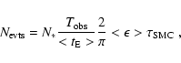 \begin{displaymath}N_{\rm evts} = N_* \frac{T_{\rm obs}}{<t_{\rm E}>} \frac{2}{\pi} <\epsilon>
\tau_{\rm SMC} ~ ,\end{displaymath}