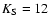 $K_{\rm S}=12$