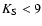 $K_{\rm S}< 9$