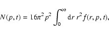 \begin{displaymath}N(p,t) = 16 \pi^2p^2 \int_0^{\infty}{\rm d}r~r^2 f(r,p,t),
\end{displaymath}