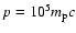 $p = 10^5m_{{\rm p}}c$
