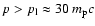 $p > p_{{\rm l}} \approx 30~m_{{\rm p}}c$
