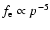 $f_{{\rm e}} \propto p^{-5}$