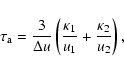 \begin{displaymath}\tau_{{\rm a}} = \frac{3}{\Delta u} \left(
\frac{\kappa_1}{u_1}+\frac{\kappa_2}{u_2}
\right),
\end{displaymath}