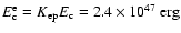 $E_{{\rm c}}^{{\rm e}} = K_{{\rm ep}}E_{{\rm c}} = 2.4 \times 10^{47}~{\rm erg}$