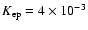 $K_{{\rm ep}} = 4 \times 10^{-3}$