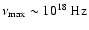 $\nu_{{\rm max}}\sim 10^{18}~{\rm Hz}$