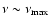 $\nu \sim \nu_{{\rm max}}$
