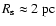 $R_{{\rm s}} \approx 2~{\rm pc}$
