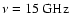 $\nu = 15~{\rm GHz}$