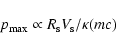 \begin{displaymath}p_{{\rm max}} \propto R_{{\rm s}}V_{{\rm s}} / \kappa(mc)
\end{displaymath}